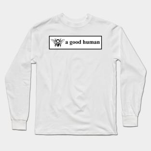 Bee a good human Long Sleeve T-Shirt